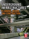 Underground Infrastructures Planning, Design, and Construction by R. K. Goel eBook